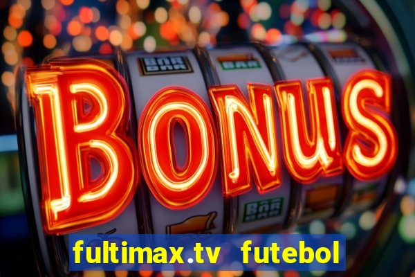 fultimax.tv futebol ao vivo