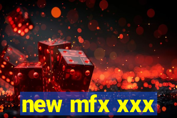 new mfx xxx