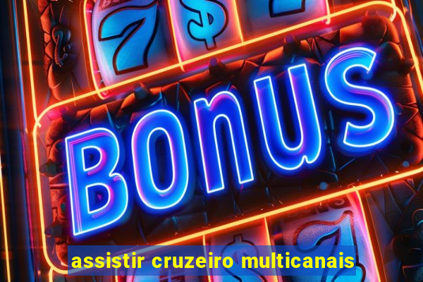 assistir cruzeiro multicanais