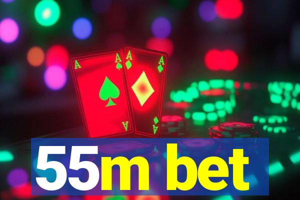 55m bet