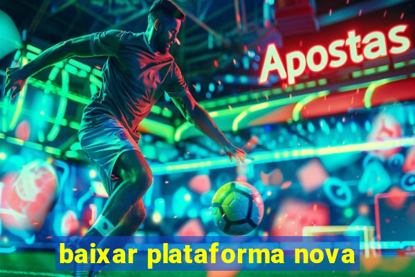 baixar plataforma nova