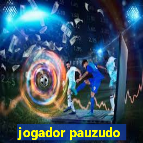 jogador pauzudo