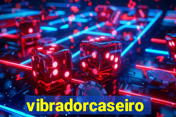 vibradorcaseiro