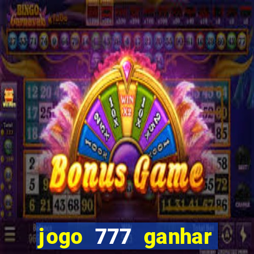 jogo 777 ganhar dinheiro de verdade