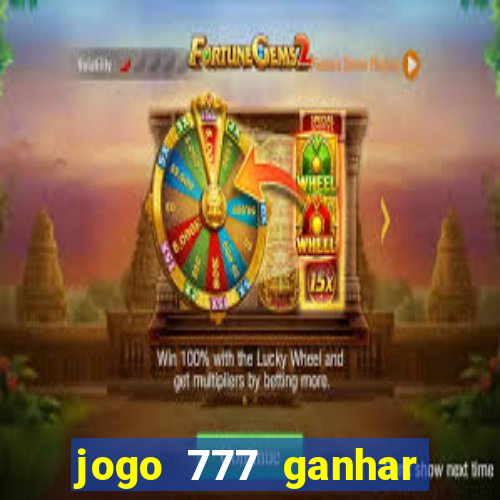 jogo 777 ganhar dinheiro de verdade