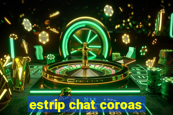 estrip chat coroas