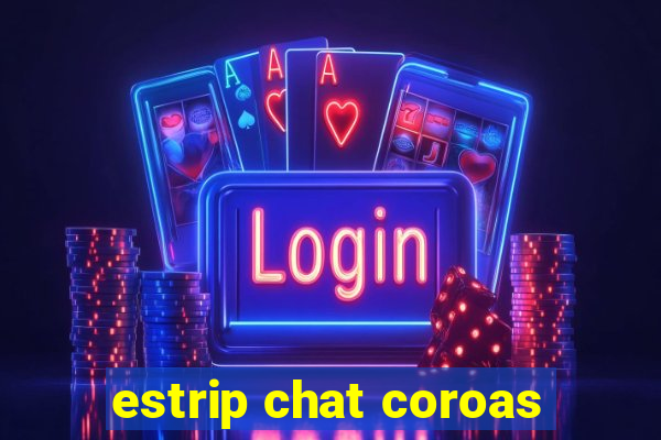 estrip chat coroas