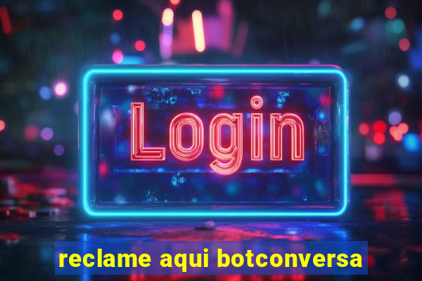 reclame aqui botconversa