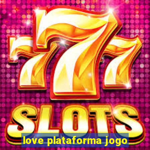 love plataforma jogo