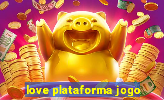 love plataforma jogo