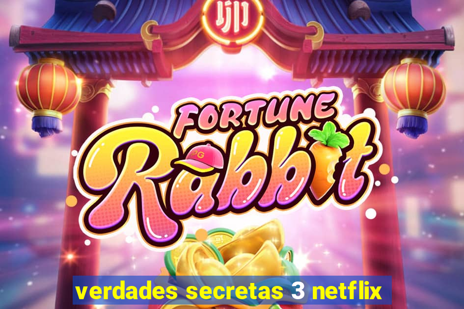 verdades secretas 3 netflix