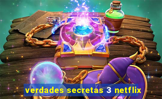 verdades secretas 3 netflix