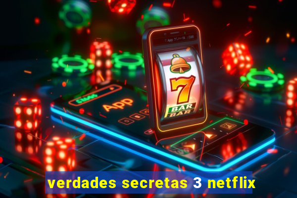 verdades secretas 3 netflix