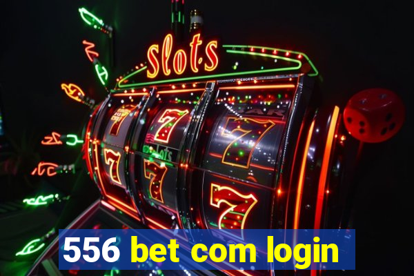 556 bet com login