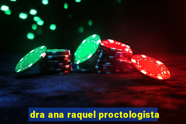 dra ana raquel proctologista