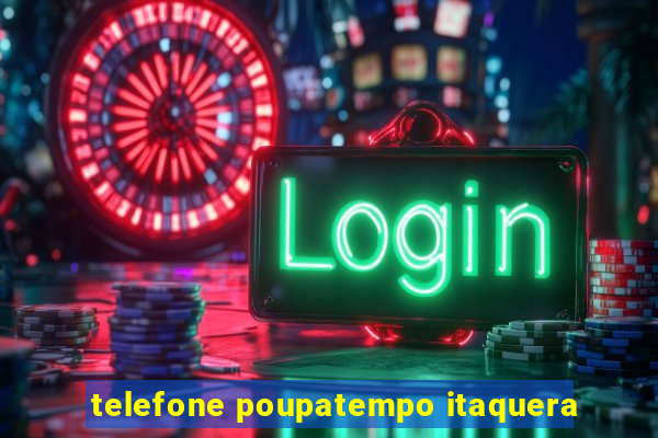 telefone poupatempo itaquera