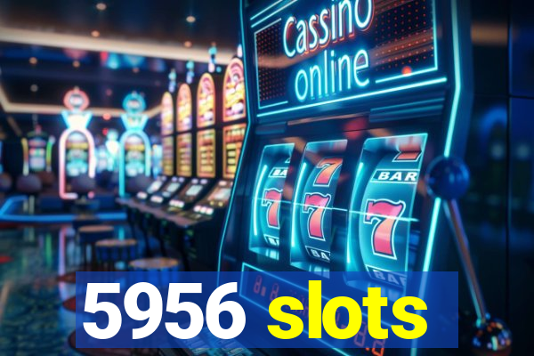 5956 slots