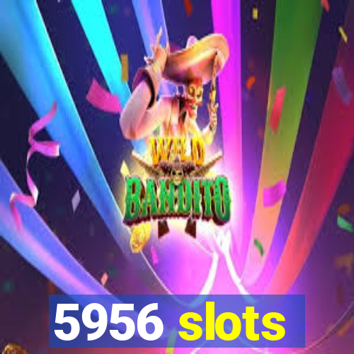 5956 slots