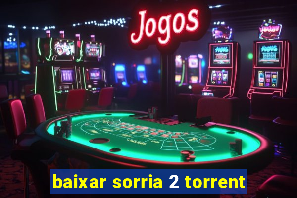 baixar sorria 2 torrent