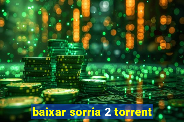 baixar sorria 2 torrent