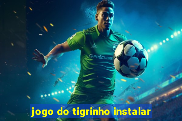 jogo do tigrinho instalar