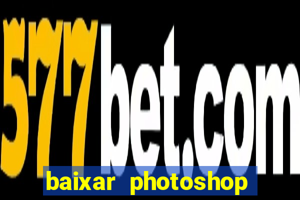 baixar photoshop beta crackeado