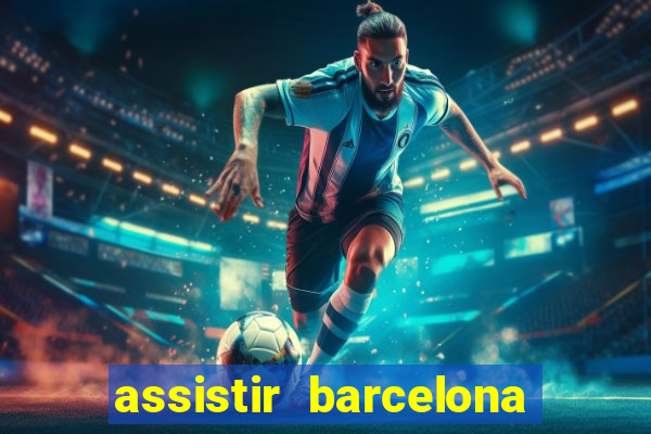 assistir barcelona x granada em hd