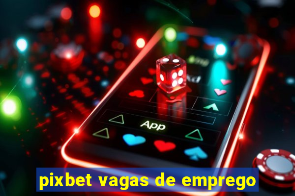 pixbet vagas de emprego