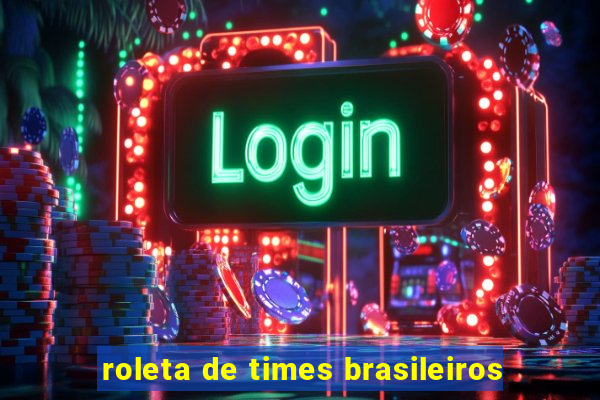 roleta de times brasileiros