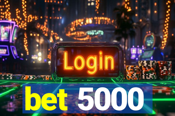 bet 5000