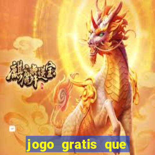 jogo gratis que ganha dinheiro