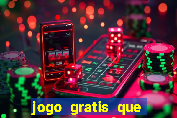 jogo gratis que ganha dinheiro