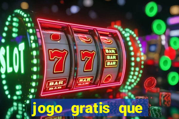 jogo gratis que ganha dinheiro