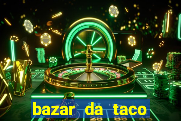 bazar da taco agendamento online