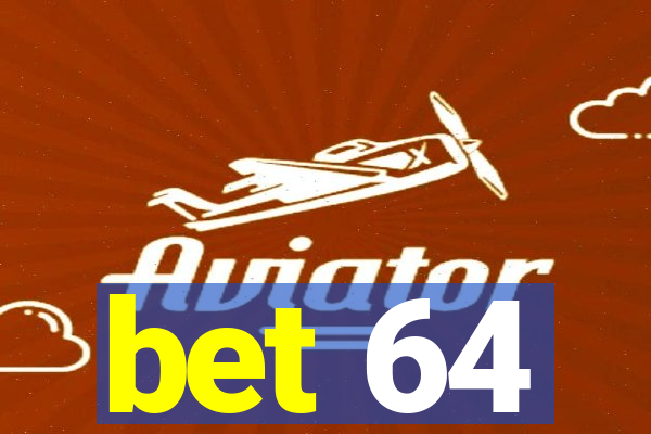 bet 64