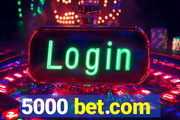 5000 bet.com