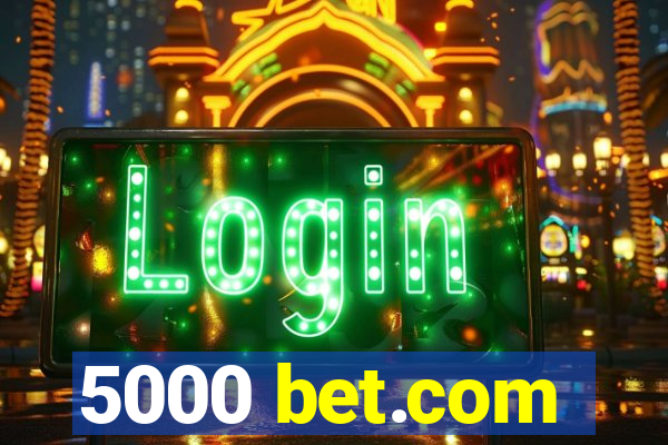 5000 bet.com