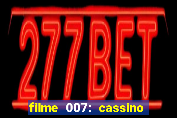 filme 007: cassino royale completo dublado