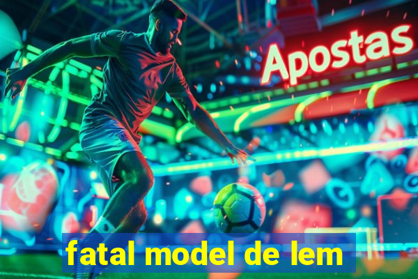 fatal model de lem