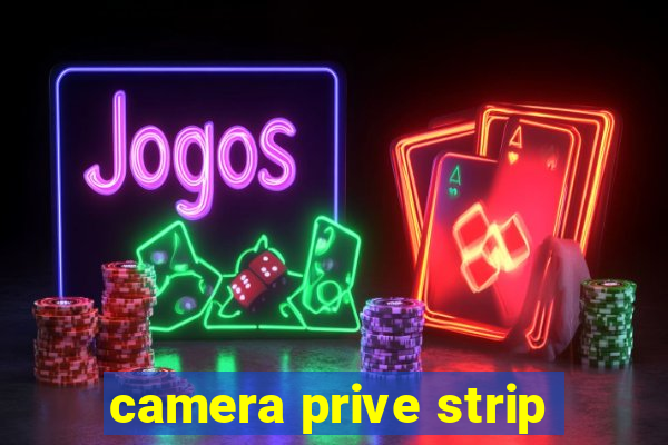 camera prive strip