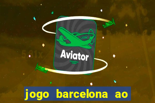 jogo barcelona ao vivo futemax