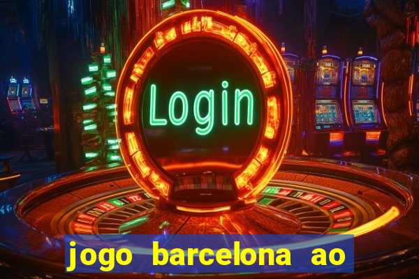 jogo barcelona ao vivo futemax