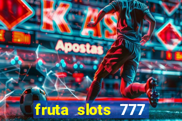 fruta slots 777 mega jackpot paga mesmo