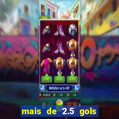 mais de 2.5 gols o que significa