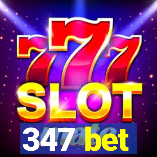 347 bet