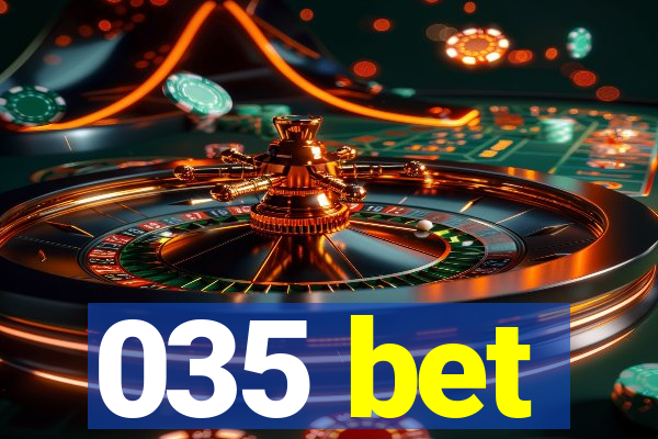 035 bet