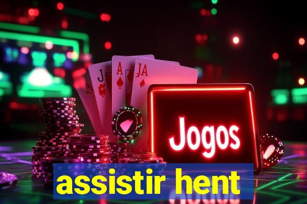 assistir hent