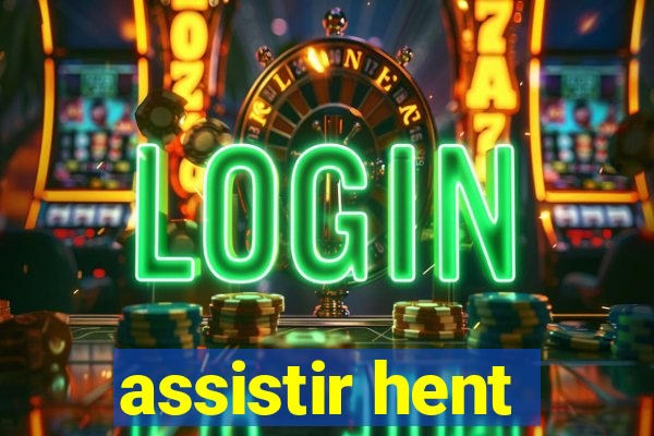 assistir hent