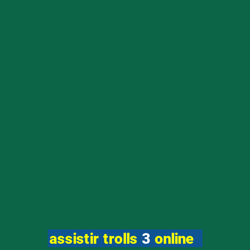 assistir trolls 3 online