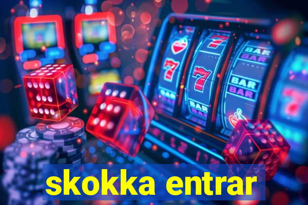 skokka entrar